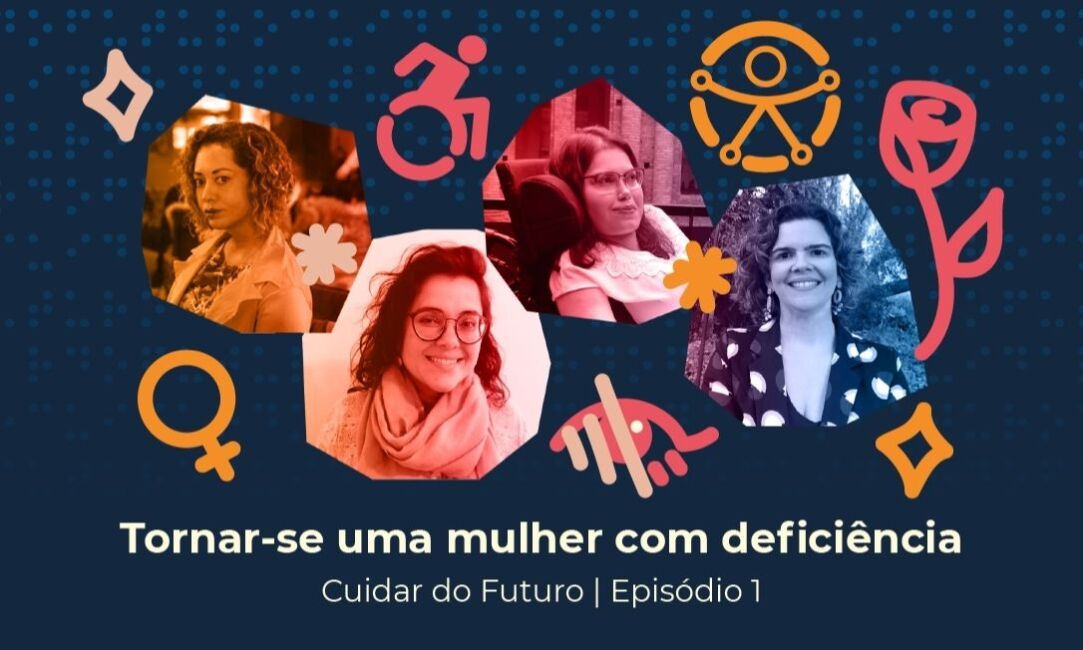 Podcast_debate_organização_do_cuidado_a_partir_das_histórias_de_mulheres_com_deficiência
