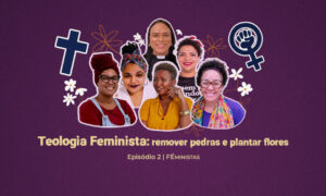 Féministas_Feminismo_na_igreja_segundo_episódio_de_podcast_traz_relação_entre_o_movimento_e_a_Bíblia_teologia_feminista