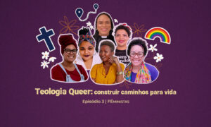 Teologia_queer_é_tema_de_último_episódio_do_podcast_FÉministas